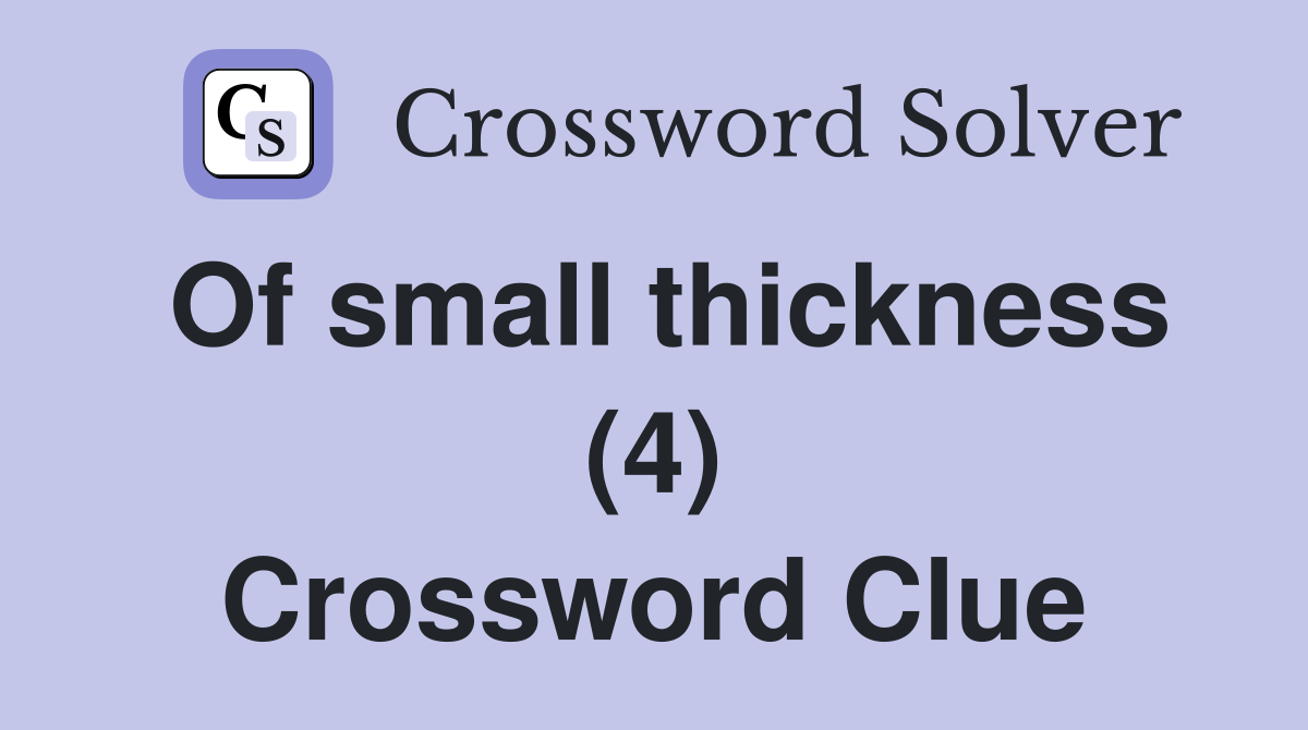 Of small thickness (4) Crossword Clue