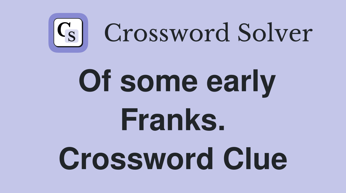Of some early Franks. Crossword Clue