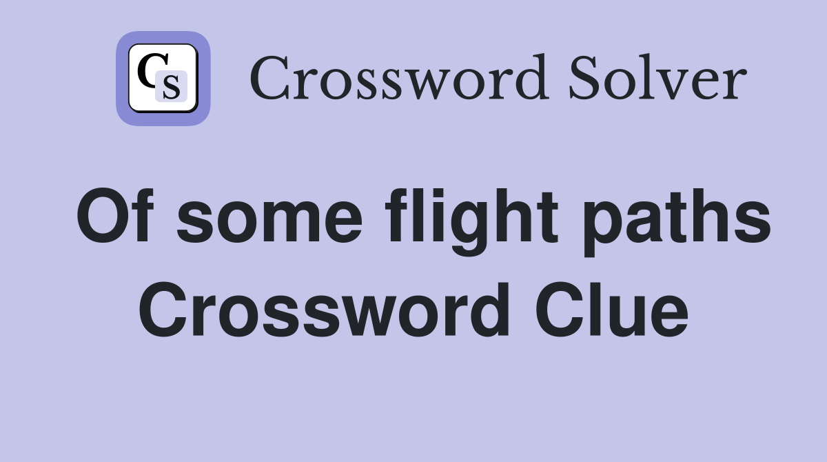 Of some flight paths Crossword Clue