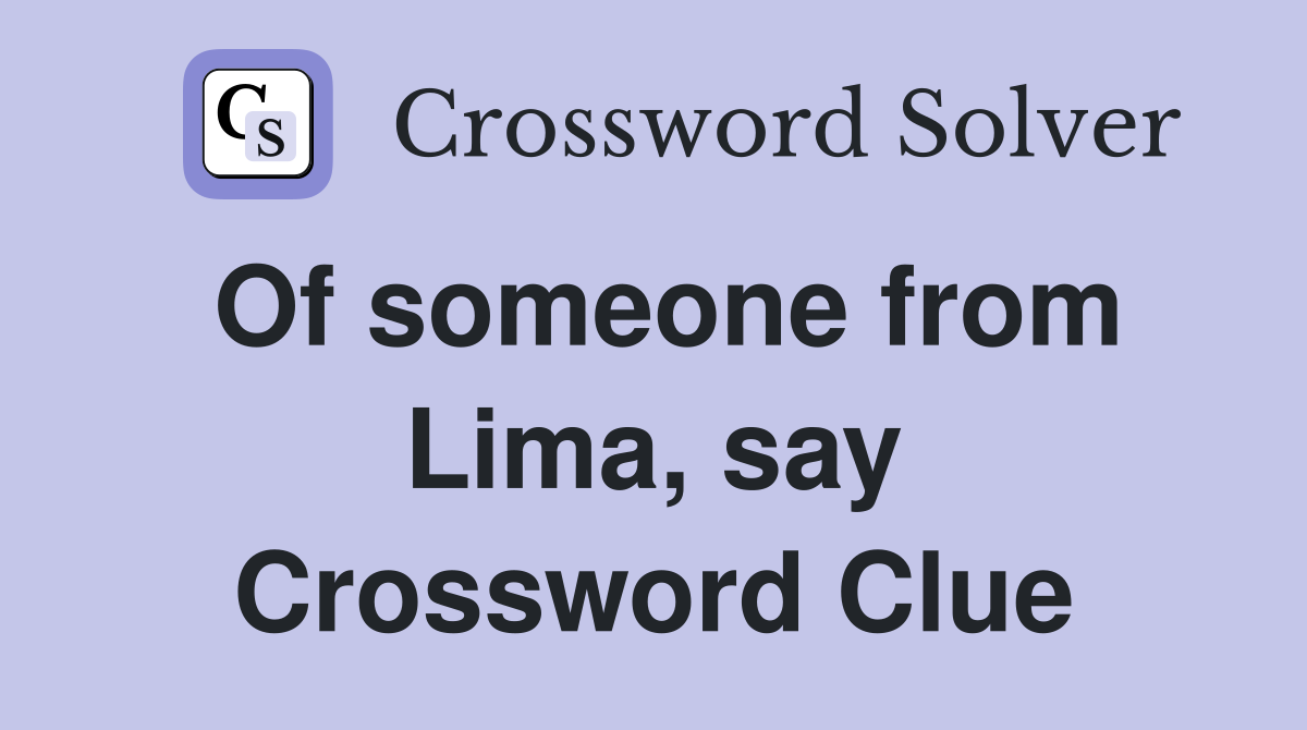 Of someone from Lima, say Crossword Clue