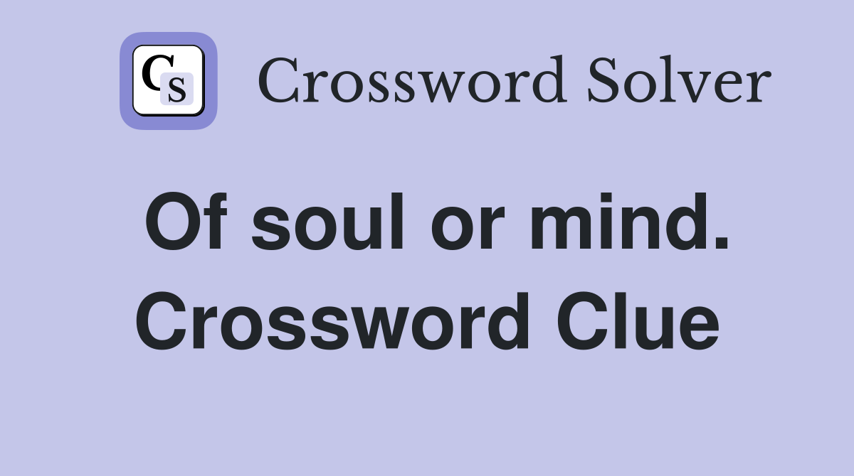 Of soul or mind. Crossword Clue