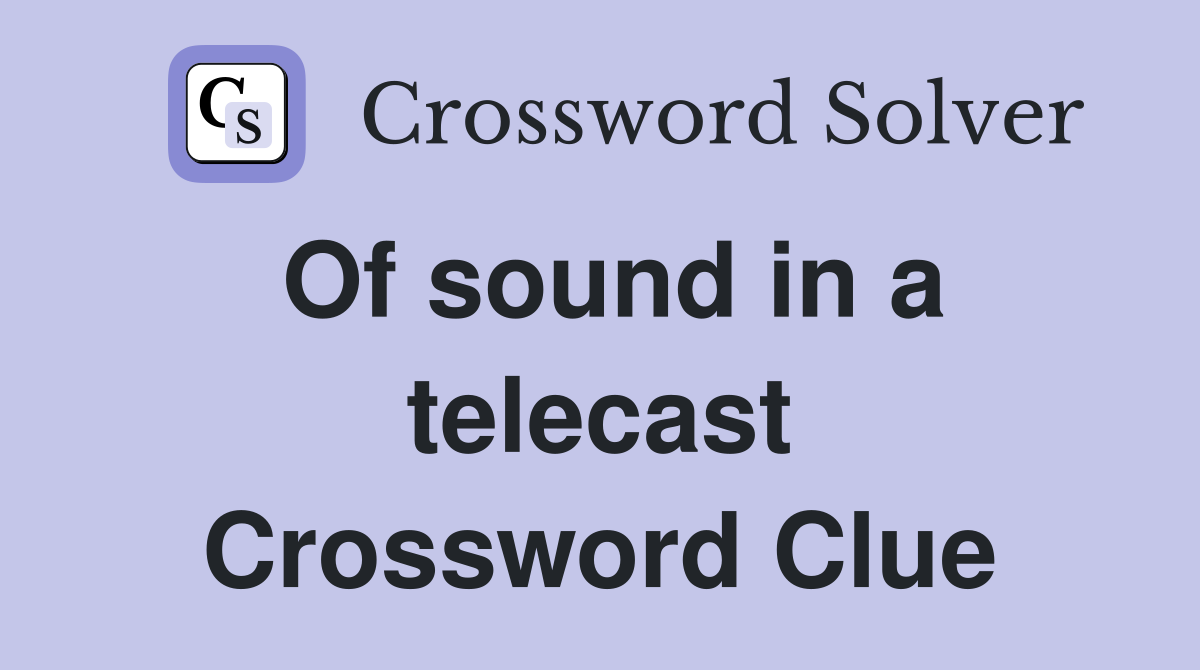 Of sound in a telecast Crossword Clue