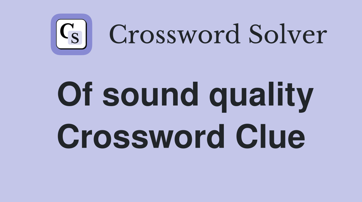 Of sound quality Crossword Clue