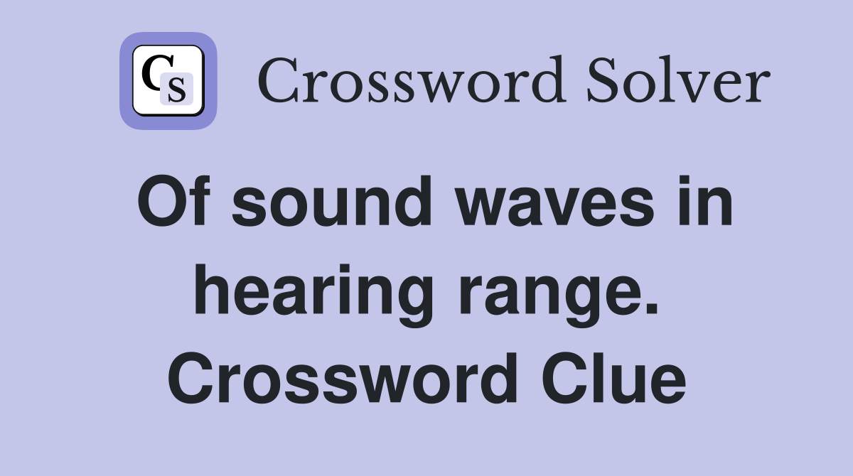 Of sound waves in hearing range. Crossword Clue