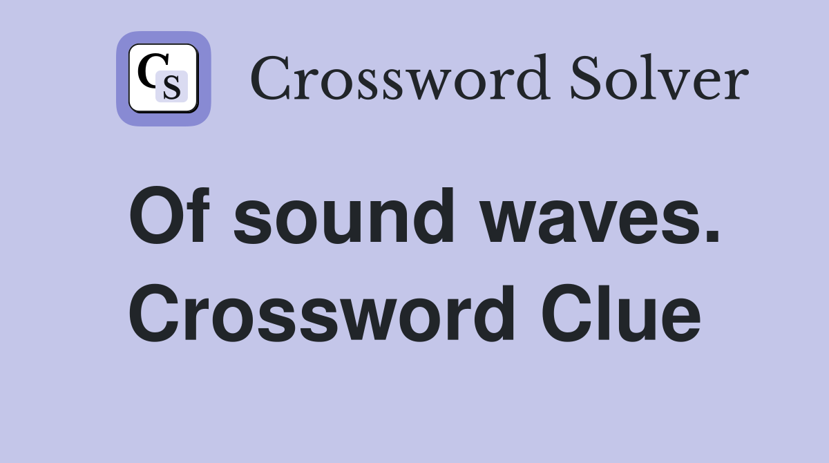 Of sound waves. Crossword Clue