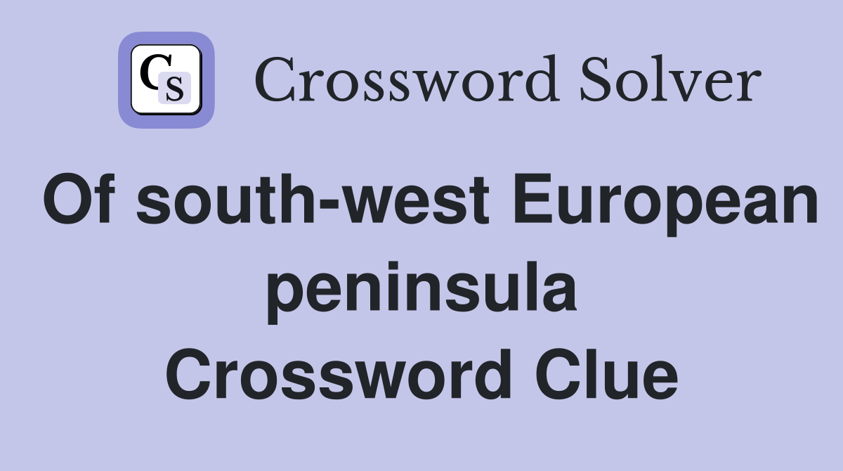Of south-west European peninsula Crossword Clue