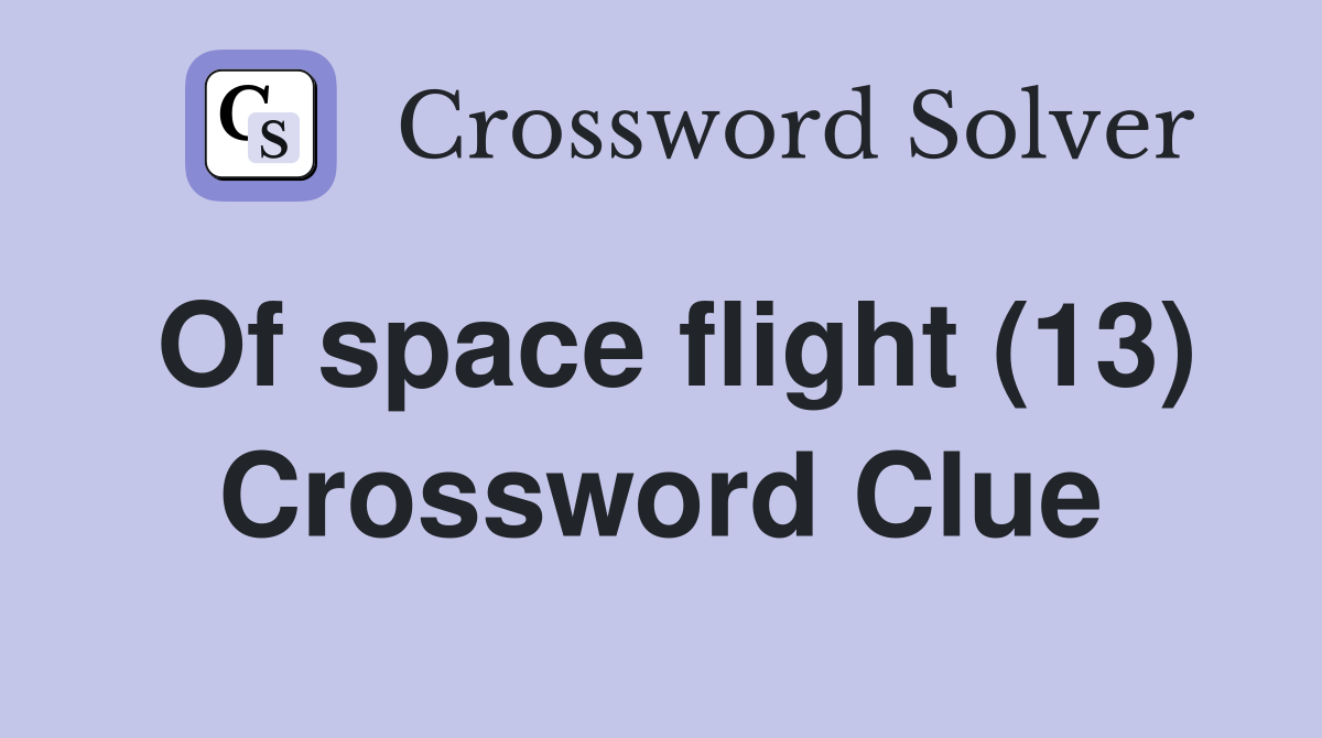 Of space flight (13) Crossword Clue