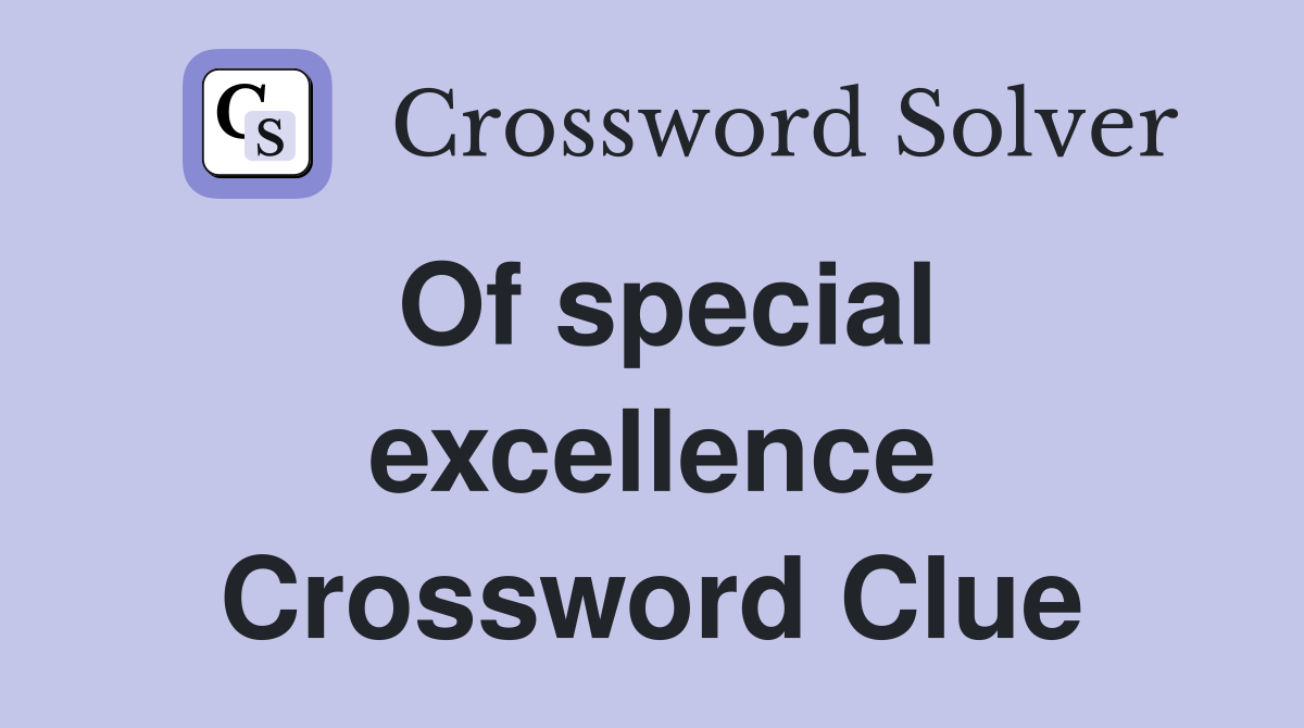 Of special excellence Crossword Clue