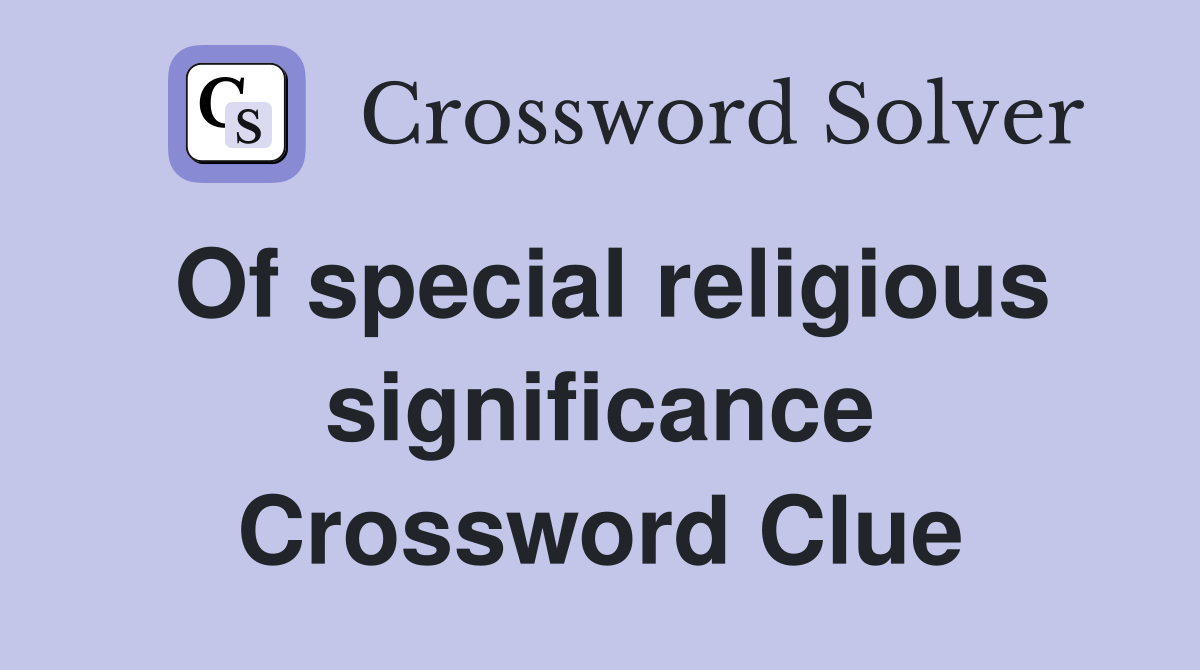 Of special religious significance Crossword Clue