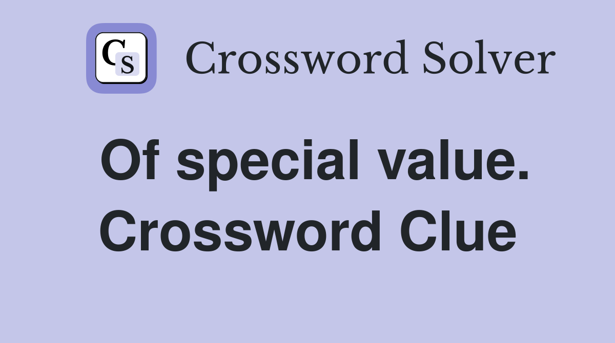Of special value. Crossword Clue