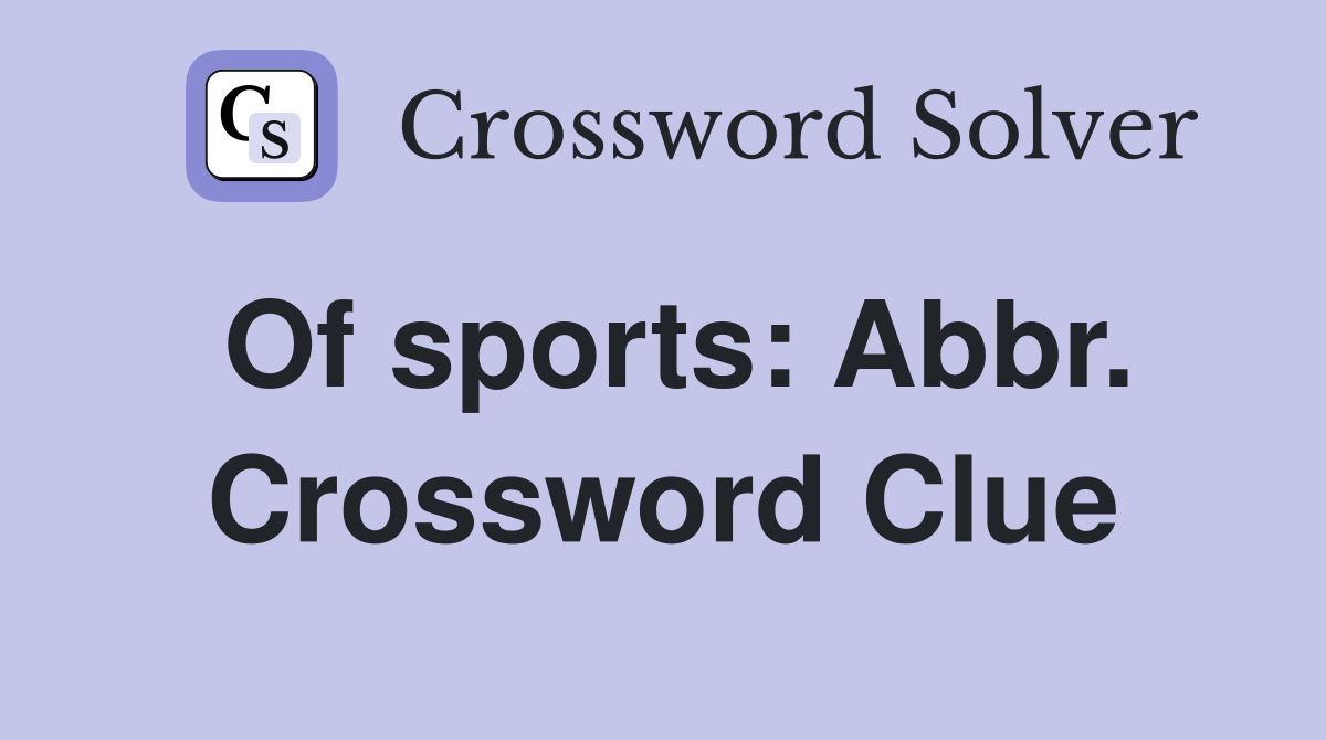 Of sports: Abbr. Crossword Clue