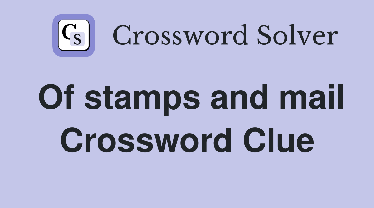 Of stamps and mail Crossword Clue