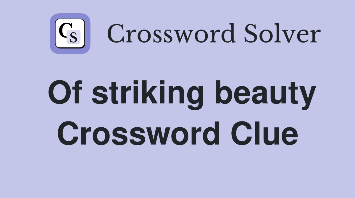 Of striking beauty Crossword Clue
