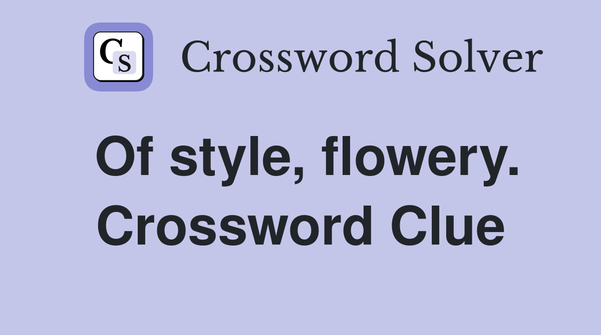 Of style, flowery. Crossword Clue