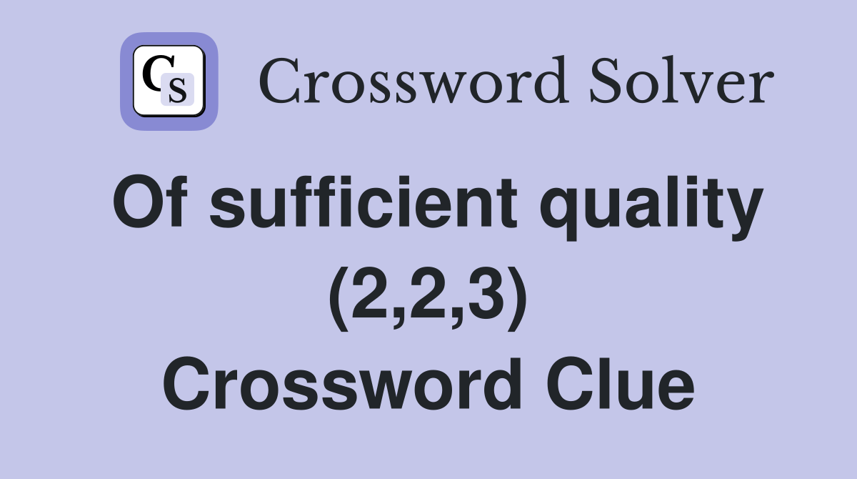 Of sufficient quality (2,2,3) Crossword Clue