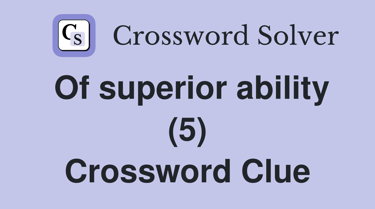 Of superior ability (5) Crossword Clue