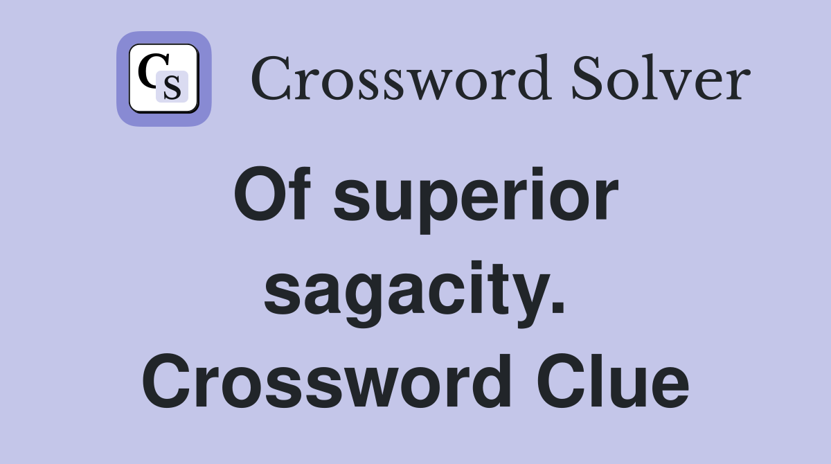Of superior sagacity. Crossword Clue