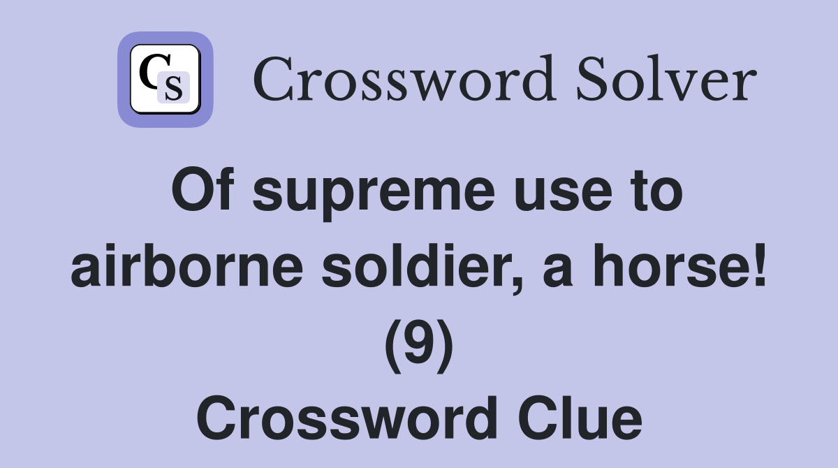Of supreme use to airborne soldier, a horse! (9) Crossword Clue