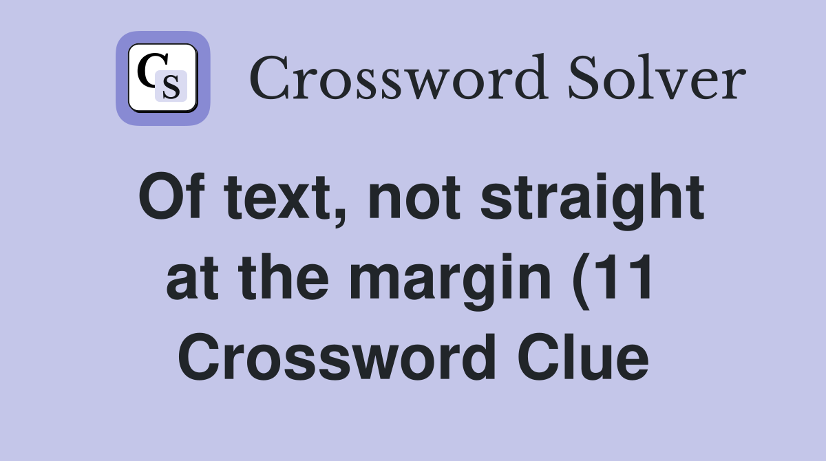 Of text not straight at the margin (11) Crossword Clue Answers Of text not straight at the margin (11) Crossword Clue Answers