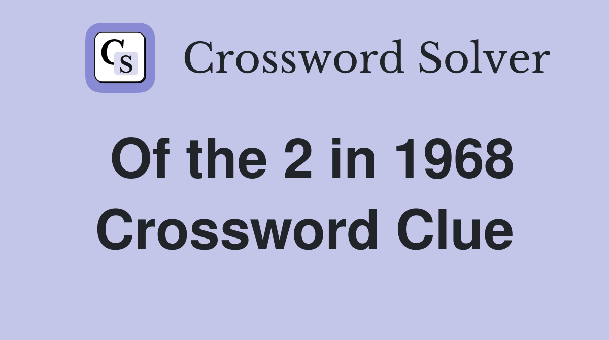 Of the 2 in 1968 Crossword Clue