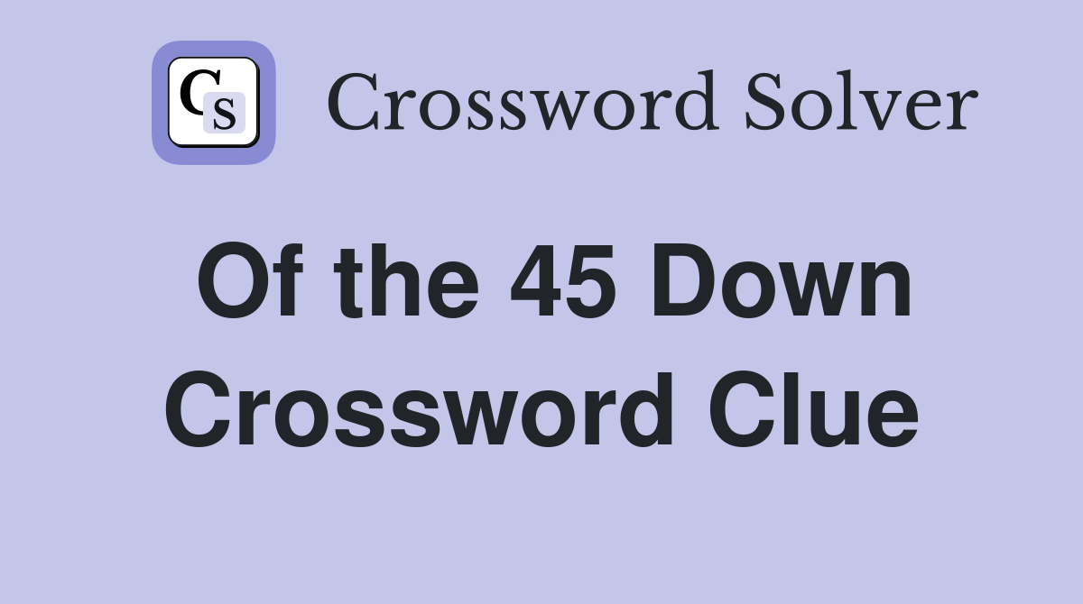 Of the 45 Down Crossword Clue