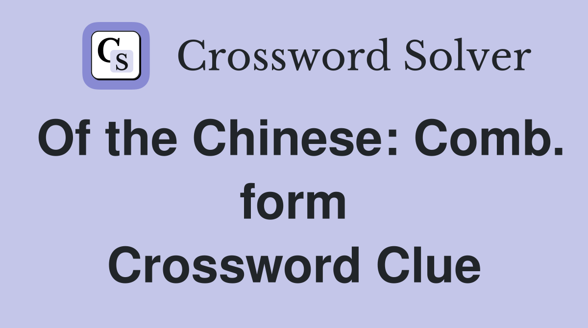 Of the Chinese: Comb. form Crossword Clue