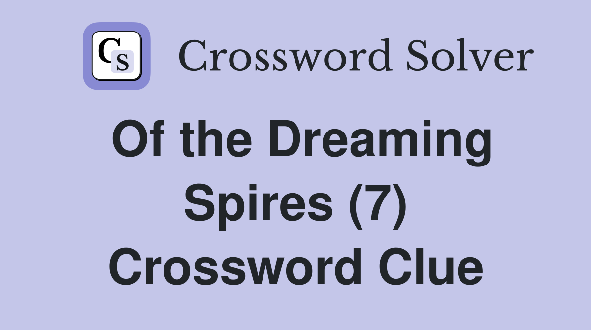 Of the Dreaming Spires (7) Crossword Clue