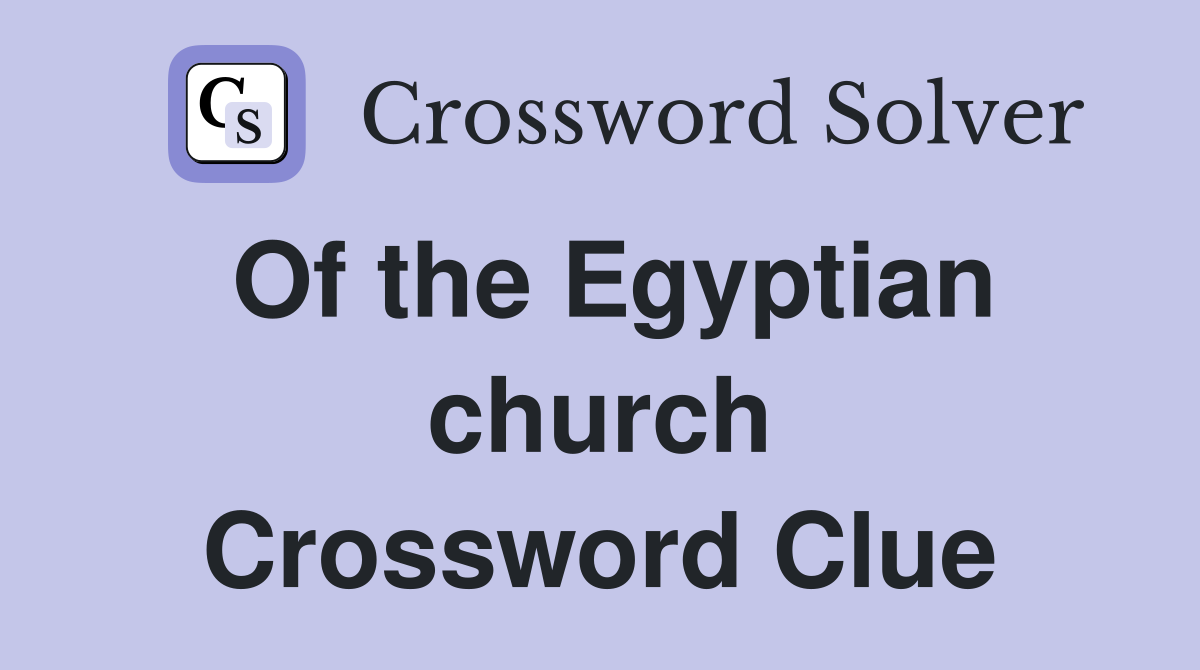 Of the Egyptian church Crossword Clue