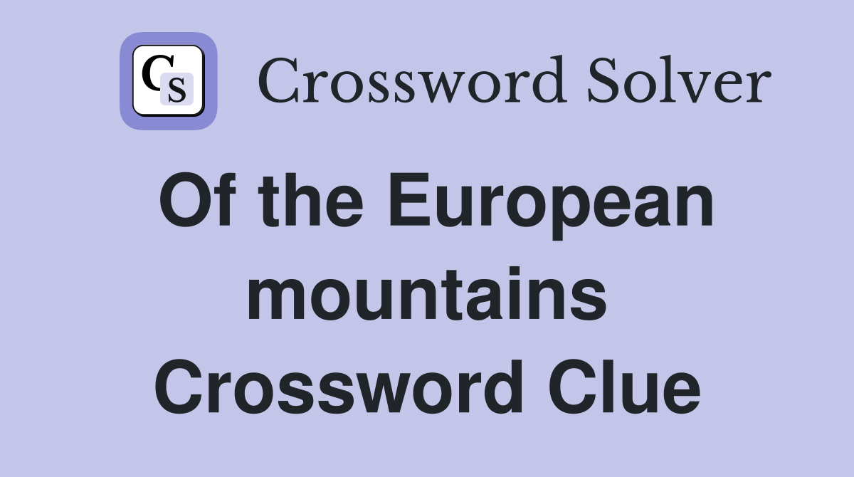Of the European mountains Crossword Clue