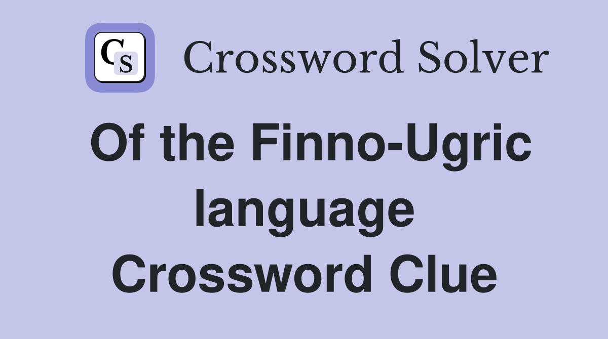 Of the Finno-Ugric language Crossword Clue