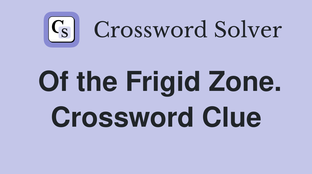 Of the Frigid Zone. Crossword Clue