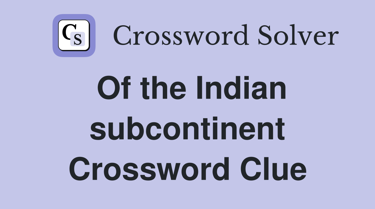 Of the Indian subcontinent Crossword Clue