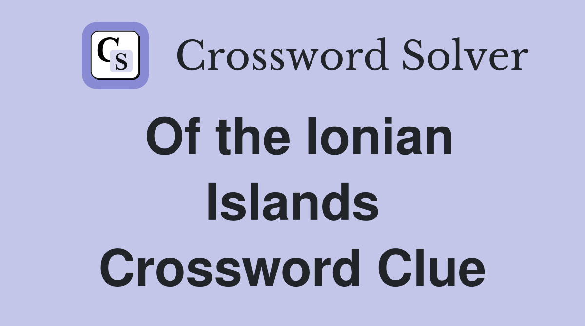 Of the Ionian Islands Crossword Clue