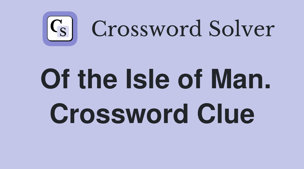 Of the Isle of Man. Crossword Clue