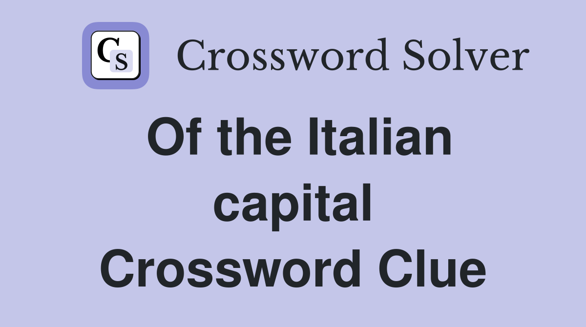 Of the Italian capital Crossword Clue