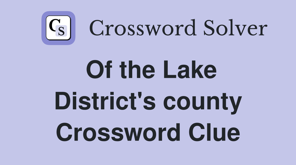 Of the Lake District's county Crossword Clue