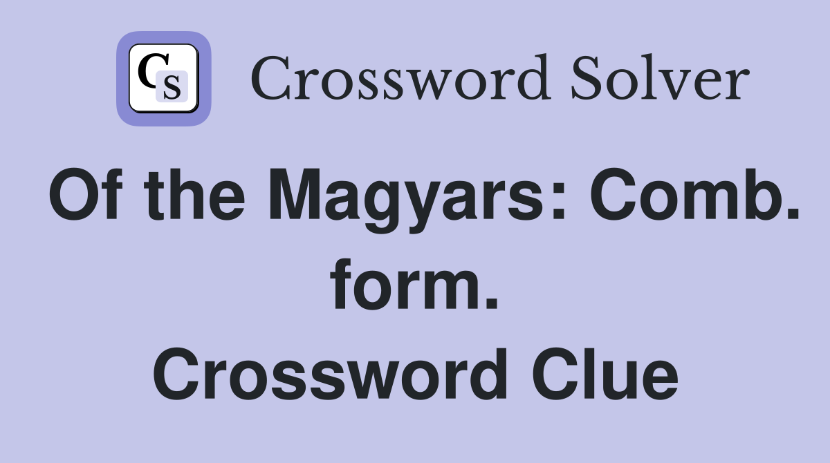 Of the Magyars: Comb. form. Crossword Clue