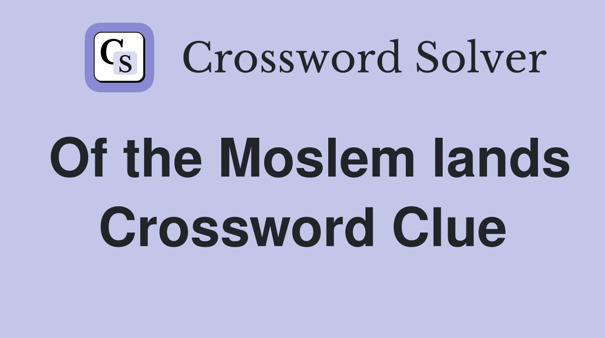 Of the Moslem lands Crossword Clue
