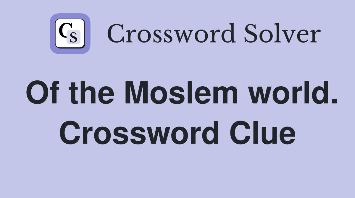 Of the Moslem world. Crossword Clue