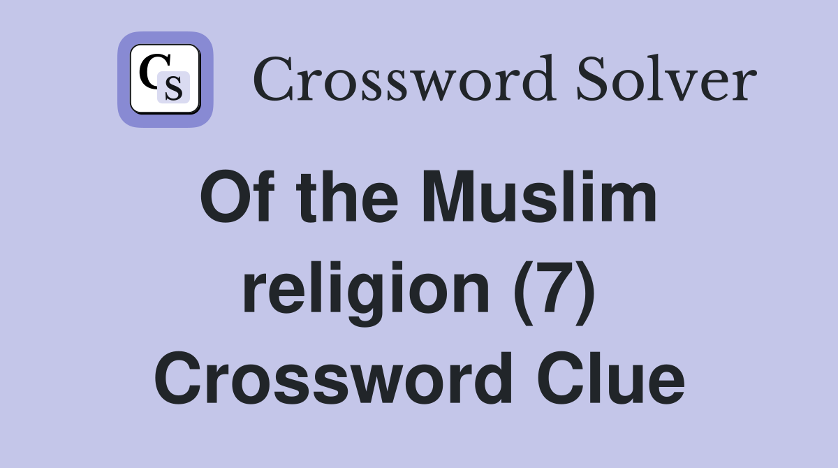 Of the Muslim religion (7) Crossword Clue
