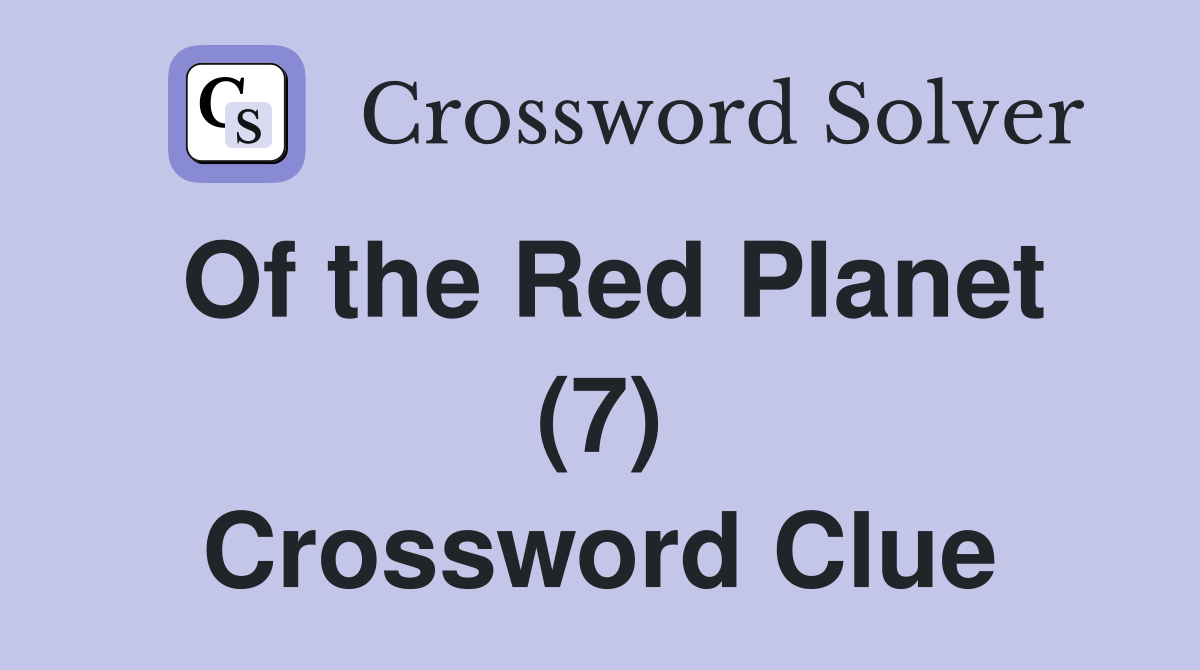 Of the Red Planet (7) Crossword Clue