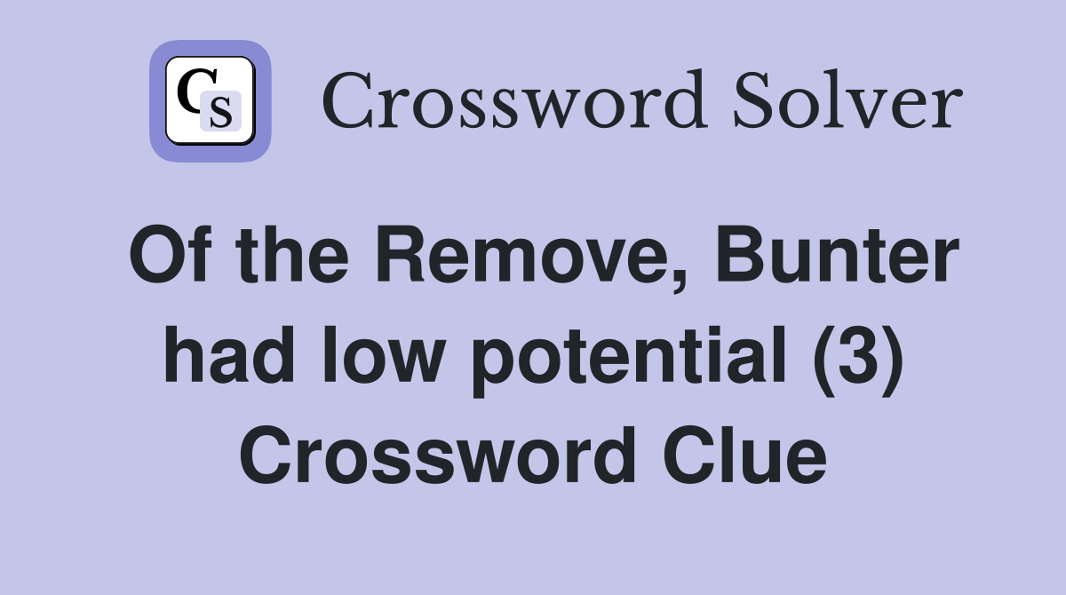 Of the Remove, Bunter had low potential (3) Crossword Clue