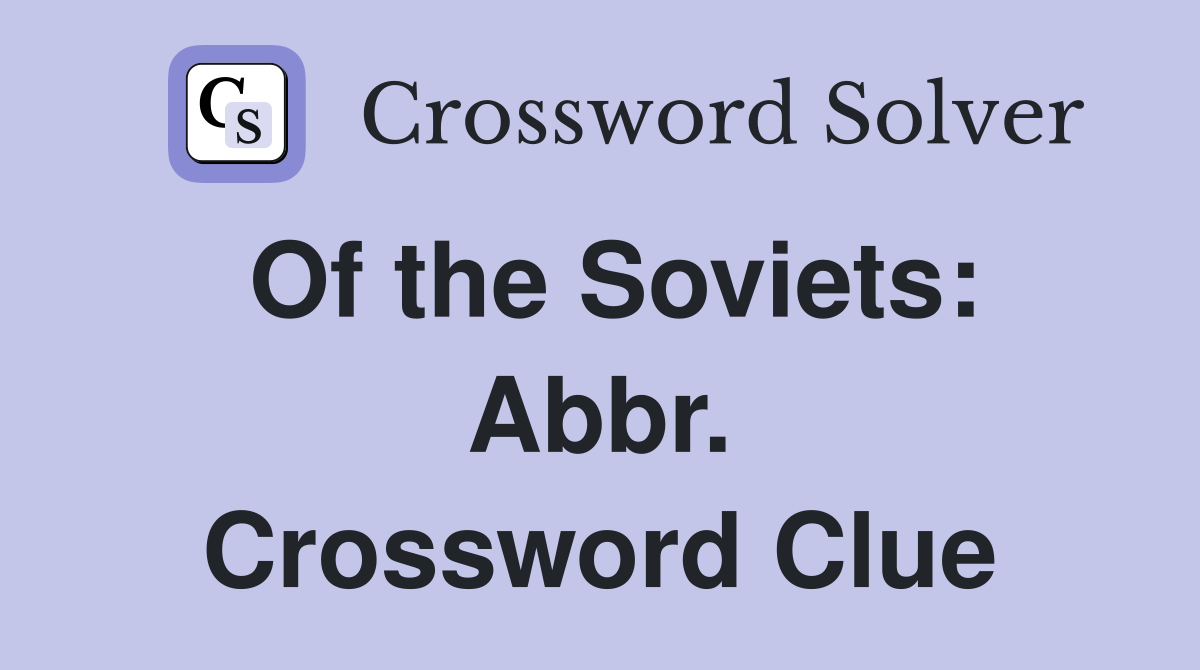 Of the Soviets: Abbr. Crossword Clue