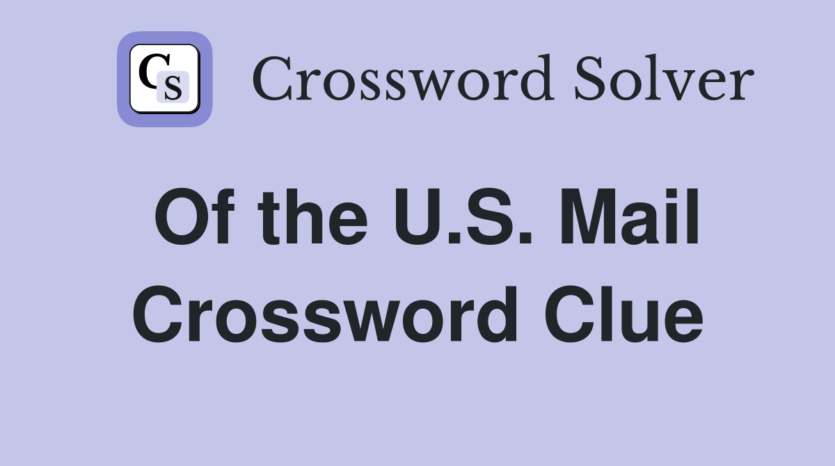 Of the U.S. Mail Crossword Clue