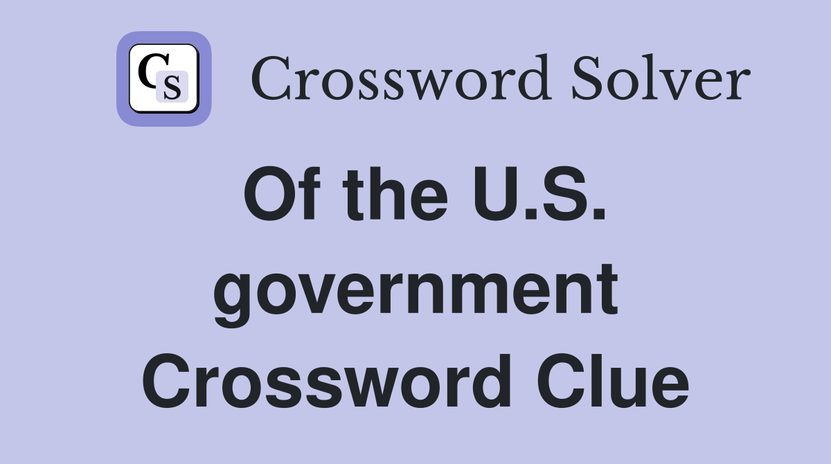Of the U.S. government Crossword Clue