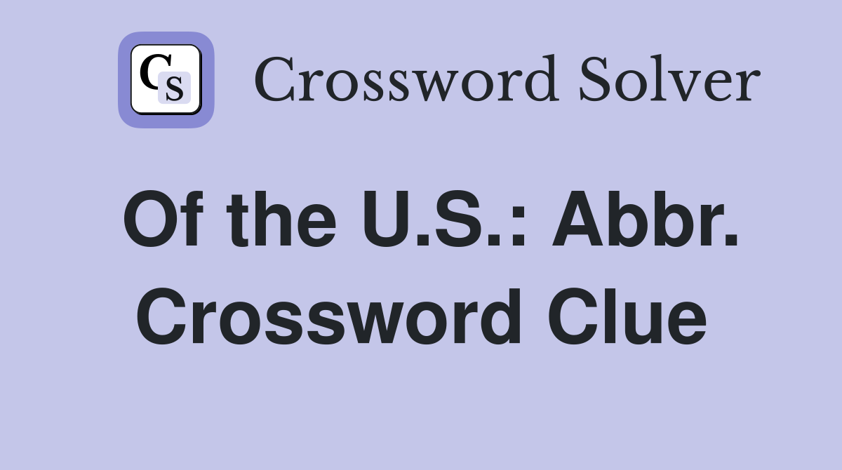 Of the U.S.: Abbr. Crossword Clue