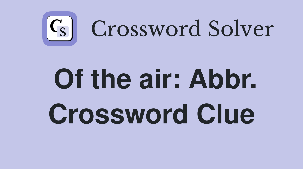 Of the air: Abbr. Crossword Clue