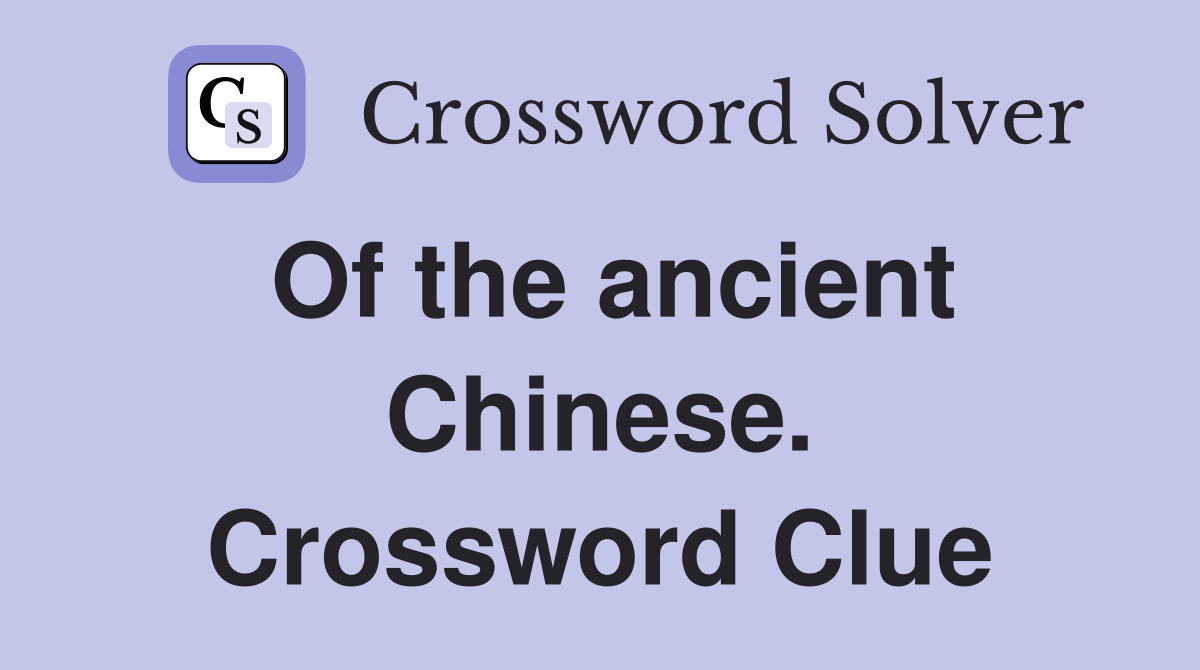 Of the ancient Chinese. Crossword Clue
