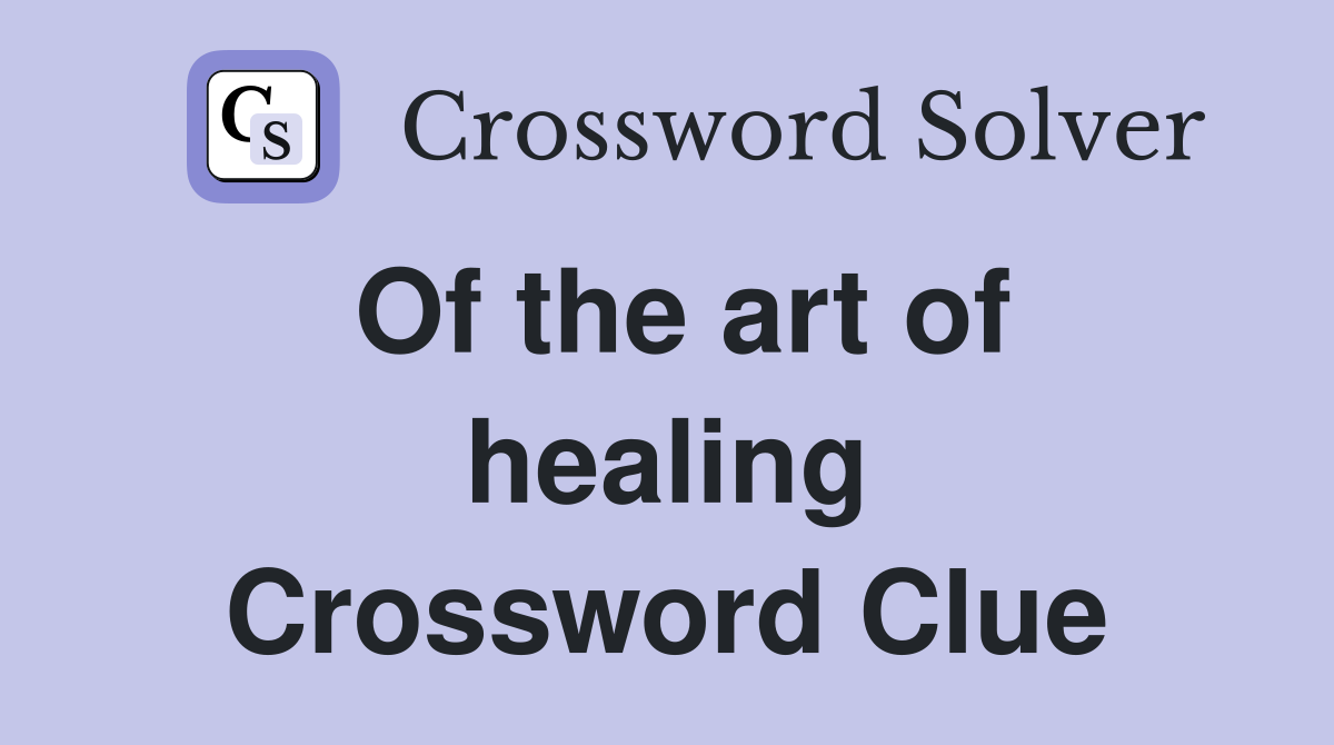 Of the art of healing Crossword Clue