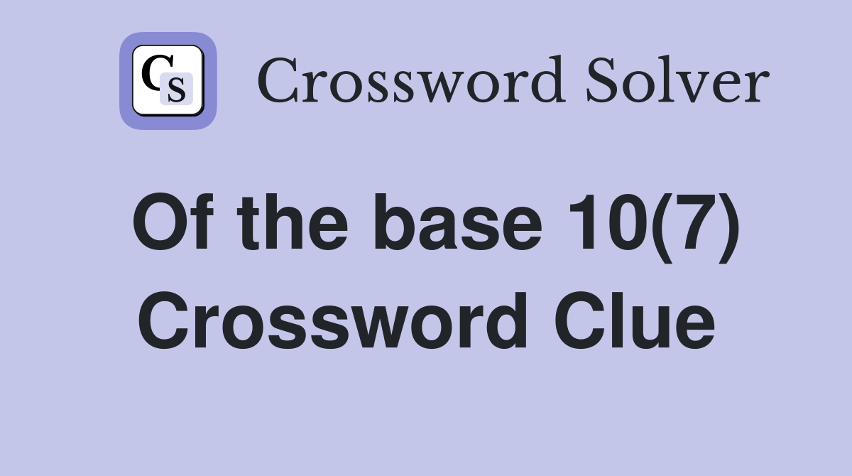 Of the base 10(7) Crossword Clue